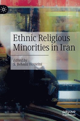 S. Behnaz Hosseini - Ethnic Religious Minorities in Iran, Inbunden