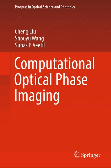 Cheng Liu, Shouyu Wang, Suhas P. Veetil - Computational Optical Phase Imaging, Inbunden