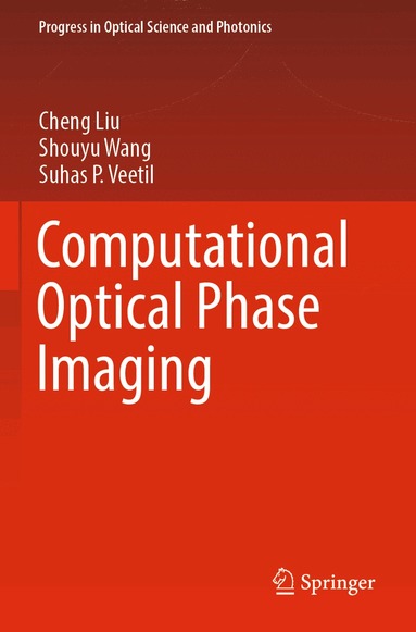 Cheng Liu, Shouyu Wang, Suhas P. Veetil - Computational Optical Phase Imaging, Häftad
