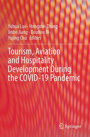 Yuhua Luo, Hongmei Zhang, Jinbo Jiang, Doubou Bi, Yujing Chu - Tourism, Aviation and Hospitality Development During the COVID-19 Pandemic, Häftad