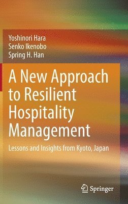 Yoshinori Hara, Senko Ikenobo, Spring H. Han - New Approach to Resilient Hospitality Management, Inbunden