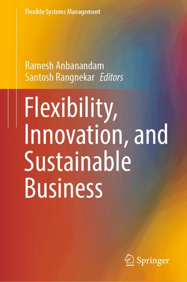 Ramesh Anbanandam, Santosh Rangnekar - Flexibility, Innovation, and Sustainable Business, Inbunden