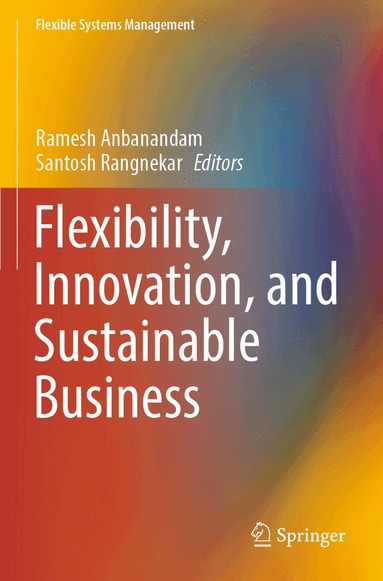 Ramesh Anbanandam, Santosh Rangnekar - Flexibility, Innovation, and Sustainable Business, Häftad
