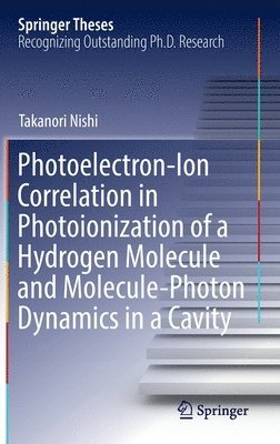 bokomslag Photoelectron-Ion Correlation in Photoionization of a Hydrogen Molecule and Molecule-Photon Dynamics in a Cavity