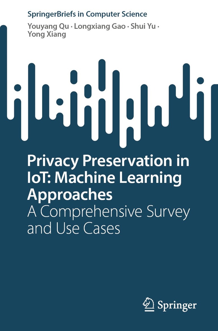 Youyang Qu, Longxiang Gao, Shui Yu, Yong Xiang - Privacy Preservation in IoT: Machine Learning Approaches, Häftad