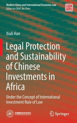 Xiuli Han - Legal Protection and Sustainability of Chinese Investments in Africa, Inbunden