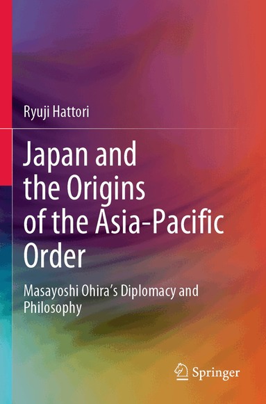 Ryuji Hattori - Japan and the Origins of the Asia-Pacific Order, Häftad
