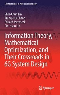 bokomslag Information Theory, Mathematical Optimization, and Their Crossroads in 6G System Design