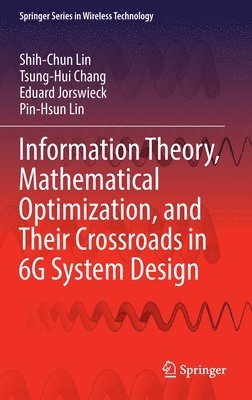Information Theory, Mathematical Optimization, and Their Crossroads in 6G System Design 1