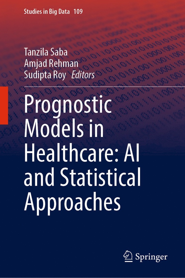 Tanzila Saba, Amjad Rehman, Sudipta Roy - Prognostic Models in Healthcare: AI and Statistical Approaches, Inbunden