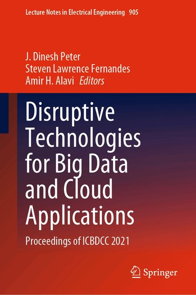 J. Dinesh Peter, Steven Lawrence Fernandes, Amir H. Alavi - Disruptive Technologies for Big Data and Cloud Applications, Inbunden