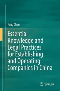 bokomslag Essential Knowledge and Legal Practices for Establishing and Operating Companies in China