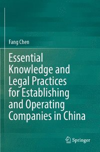bokomslag Essential Knowledge and Legal Practices for Establishing and Operating Companies in China