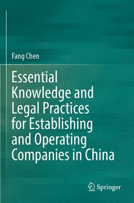 Fang Chen - Essential Knowledge and Legal Practices for Establishing and Operating Companies in China, Häftad