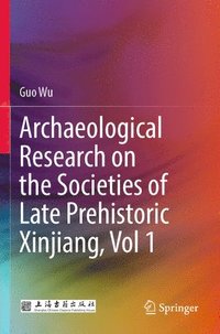 bokomslag Archaeological Research on the Societies of Late Prehistoric Xinjiang, Vol 1