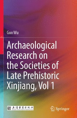 bokomslag Archaeological Research on the Societies of Late Prehistoric Xinjiang, Vol 1