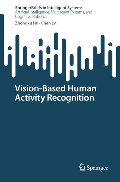 Zhongxu Hu, Chen Lv - Vision-Based Human Activity Recognition, Häftad