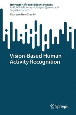 Zhongxu Hu, Chen Lv, Chen LV - Vision-Based Human Activity Recognition, Häftad