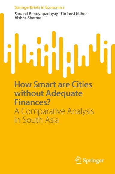Simanti Bandyopadhyay, Firdousi Naher, Aishna Sharma - How Smart are Cities without Adequate Finances?, Häftad