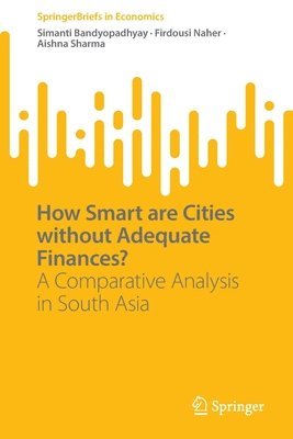 Simanti Bandyopadhyay, Firdousi Naher, Aishna Sharma - How Smart are Cities without Adequate Finances?, Häftad