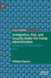 bokomslag Immigration, Risk, and Security Under the Trump Administration