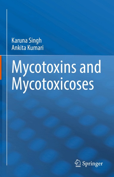 Karuna Singh, Ankita Kumari - Mycotoxins and Mycotoxicoses, Inbunden
