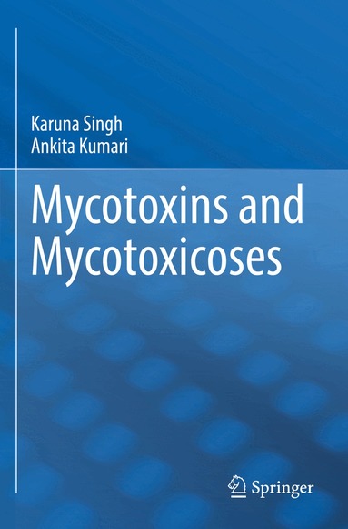 Karuna Singh, Ankita Kumari - Mycotoxins and Mycotoxicoses, Häftad