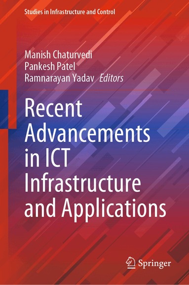 Manish Chaturvedi, Pankesh Patel, Ramnarayan Yadav - Recent Advancements in ICT Infrastructure and Applications, Inbunden