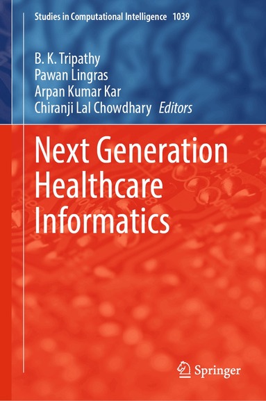 B. K. Tripathy, Pawan Lingras, Arpan Kumar Kar, Chiranji Lal Chowdhary - Next Generation Healthcare Informatics, Inbunden