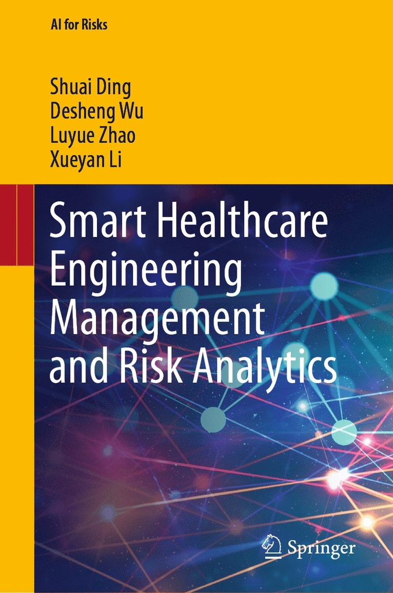 Shuai Ding, Desheng Wu, Luyue Zhao, Xueyan Li - Smart Healthcare Engineering Management and Risk Analytics, Inbunden