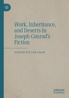 Work, Inheritance, and Deserts in Joseph Conrads Fiction 1