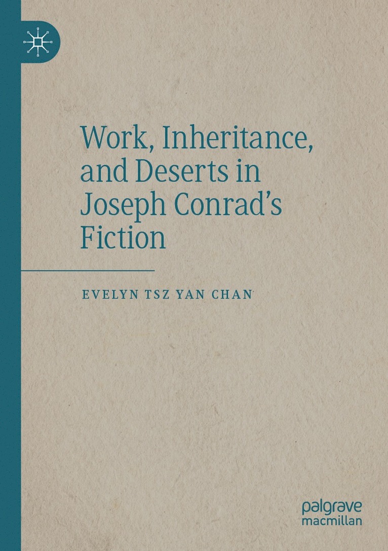 Evelyn Tsz Yan Chan - Work, Inheritance, and Deserts in Joseph Conrad’s Fiction, Häftad