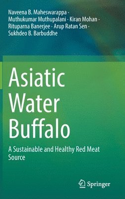 Naveena B. Maheswarappa, Muthukumar Muthupalani, Kiran Mohan, Rituparna Banerjee, Arup Ratan Sen, Sukhdeo B. Barbuddhe - Asiatic Water Buffalo, Inbunden