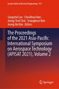 bokomslag The Proceedings of the 2021 Asia-Pacific International Symposium on Aerospace Technology (APISAT 2021), Volume 2