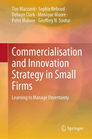 Tim Mazzarol, Sophie Reboud, Delwyn Clark, Monique Moore, Peter Malone, Geoffrey N. Soutar - Commercialisation and Innovation Strategy in Small Firms, Inbunden