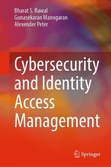 Bharat S. Rawal, Gunasekaran Manogaran, Alexender Peter - Cybersecurity and Identity Access Management, Inbunden
