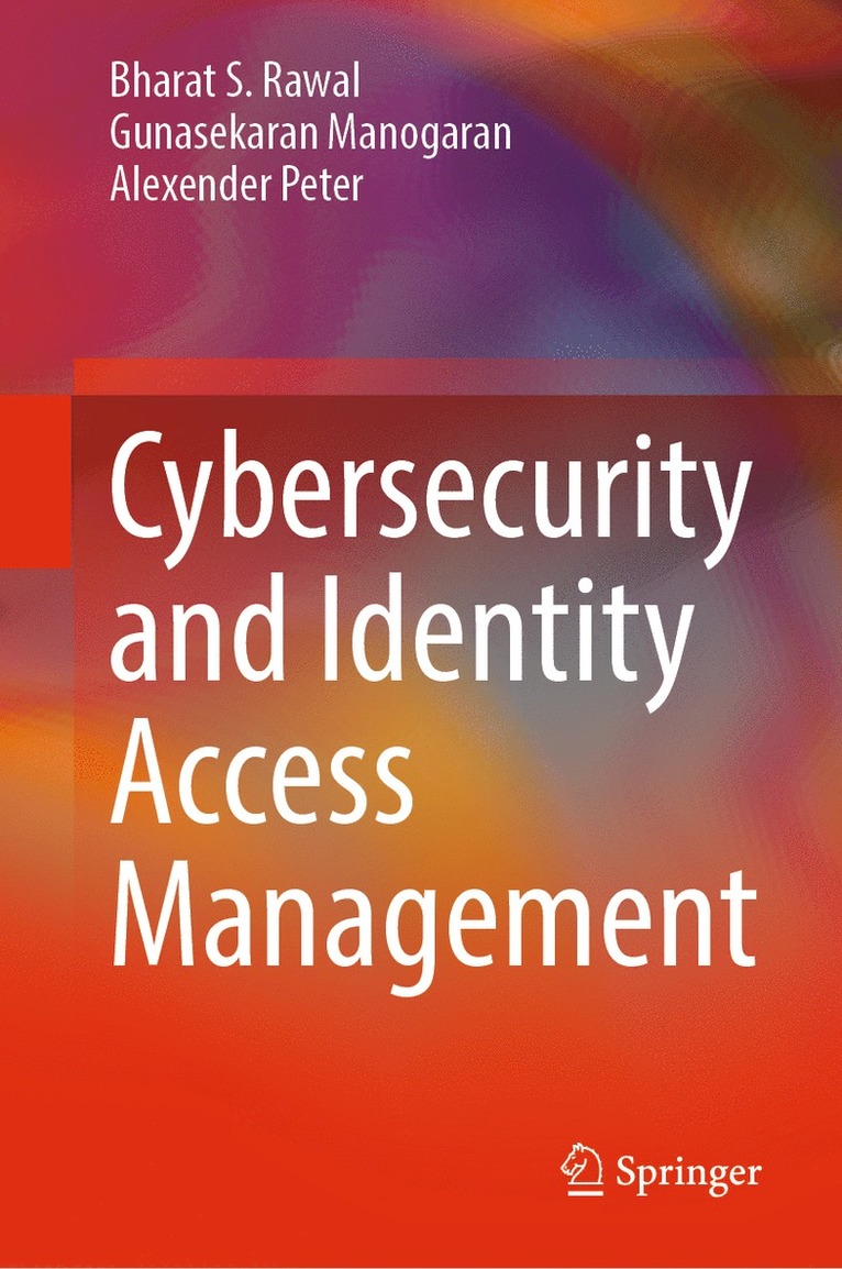 Bharat S. Rawal, Gunasekaran Manogaran, Alexender Peter - Cybersecurity and Identity Access Management, Inbunden