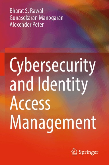 Bharat S. Rawal, Gunasekaran Manogaran, Alexender Peter - Cybersecurity and Identity Access Management, Häftad
