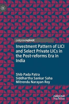 Shib Pada Patra, Siddhartha Sankar Saha, Mitrendu Narayan Roy - Investment Pattern of LICI and Select Private LICs in the Post-reforms Era in India, Inbunden