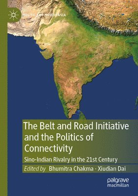 Bhumitra Chakma, Xiudian Dai - Belt and Road Initiative and the Politics of Connectivity, Häftad