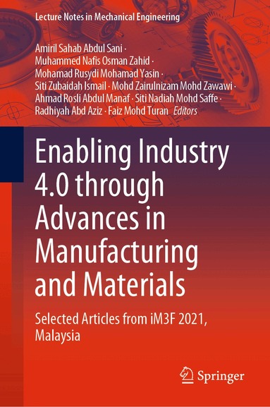 Amiril Sahab Abdul Sani, Muhammed Nafis Osman Zahid, Mohamad Rusydi Mohamad Yasin, Siti Zubaidah Ismail, Mohd Zairulnizam Mohd Zawawi, Ahmad Rosli Abdul Manaf, Siti Nadiah Mohd Saffe, Radhiyah Abd Aziz, Faiz Mohd Turan - Enabling Industry 4.0 through Advances in Manufacturing and Materials, Inbunden