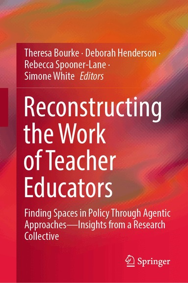 Theresa Bourke, Deborah Henderson, Rebecca Spooner-Lane, Simone White - Reconstructing the Work of Teacher Educators, Inbunden