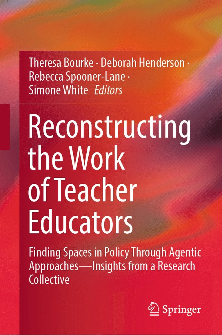 Theresa Bourke, Deborah Henderson, Rebecca Spooner-Lane, Simone White - Reconstructing the Work of Teacher Educators, Inbunden