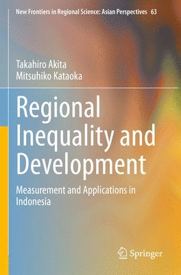 Takahiro Akita, Mitsuhiko Kataoka - Regional Inequality and Development, Häftad
