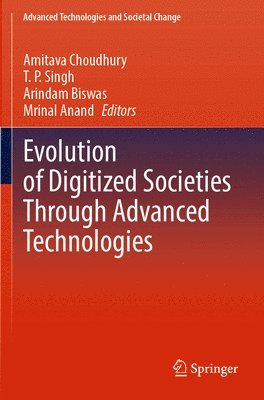 Amitava Choudhury, T. P. Singh, Arindam Biswas, Mrinal Anand - Evolution of Digitized Societies Through Advanced Technologies, Häftad