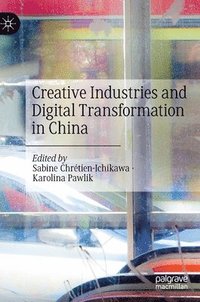 bokomslag Creative Industries and Digital Transformation in China