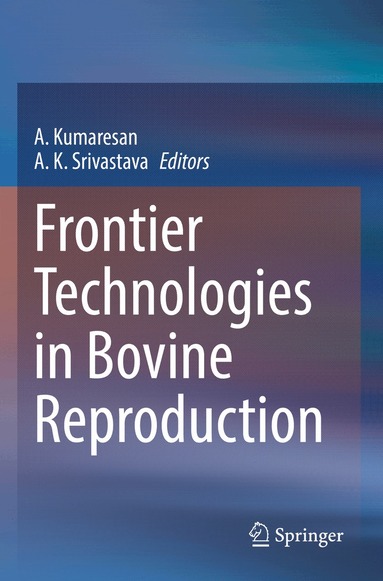 A. Kumaresan, A. K. Srivastava - Frontier Technologies in Bovine Reproduction, Häftad