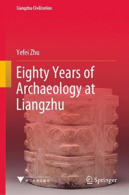 Eighty Years of Archaeology at Liangzhu 1