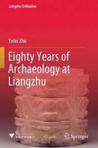 bokomslag Eighty Years of Archaeology at Liangzhu
