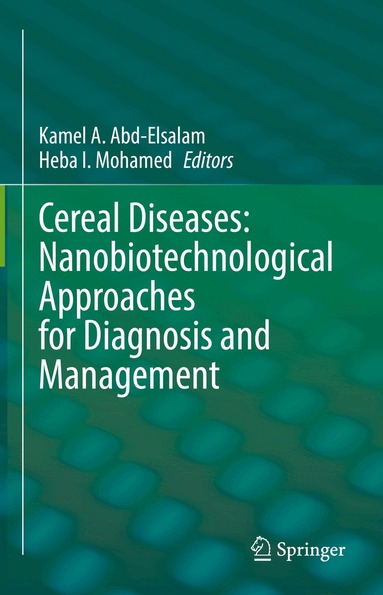 Kamel A. Abd-Elsalam, Heba I. Mohamed - Cereal Diseases: Nanobiotechnological Approaches for Diagnosis and Management, Inbunden